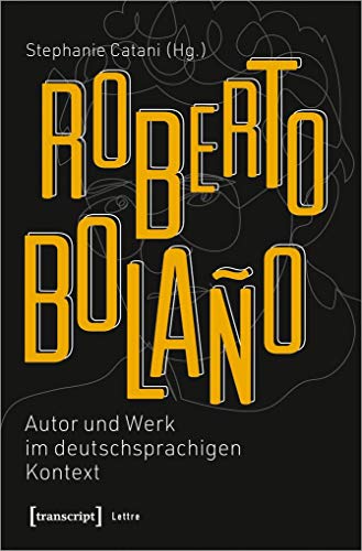 Roberto Bolaño: Autor und Werk im deutschsprachigen Kontext (Lettre)